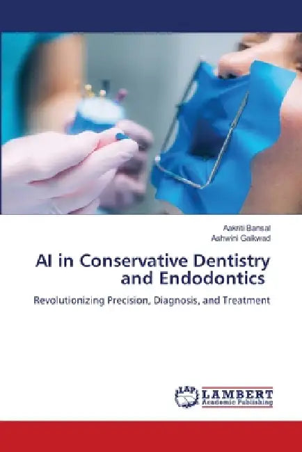 AI in Conservative Dentistry and Endodontics by Aakriti Bansal, Ashwini Gaikwad