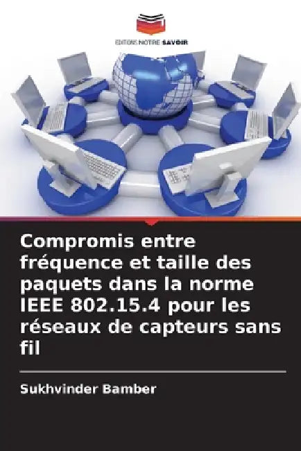 Compromis entre fréquence et taille des paquets dans la norme IEEE 802.15.4 pour les réseaux de capteurs sans fil by Sukhvinder Bamber