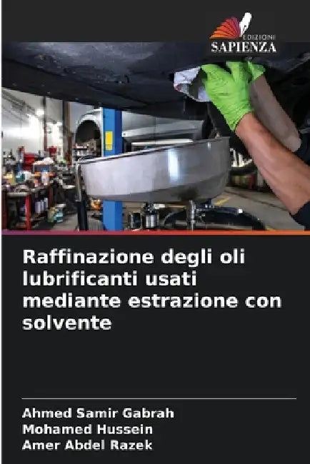Raffinazione degli oli lubrificanti usati mediante estrazione con solvente by Ahmed Samir Gabrah, Mohamed Hussein, Amer Abdel Razek