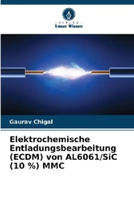 Elektrochemische Entladungsbearbeitung (ECDM) von AL6061/SiC (10 %) MMC by Gaurav Chigal