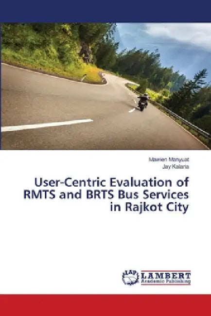 User-Centric Evaluation of RMTS and BRTS Bus Services in Rajkot City by Mawien Manyuat, Jay Kalaria