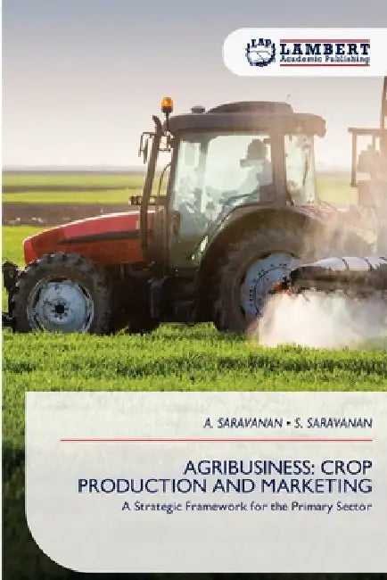 Agribusiness: Crop Production and Marketing by A. Saravanan, S. Saravanan