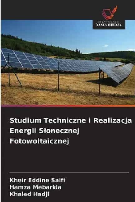 Studium Techniczne i Realizacja Energii Slonecznej Fotowoltaicznej by Kheir Eddine Saifi, Hamza Mebarkia, Khaled Hadji