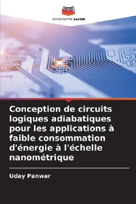 Conception de circuits logiques adiabatiques pour les applications à faible consommation d'énergie à l'échelle nanométrique by Uday Panwar