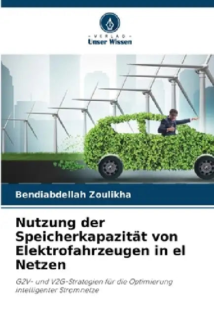 Nutzung der Speicherkapazität von Elektrofahrzeugen in el Netzen by Bendiabdellah Zoulikha