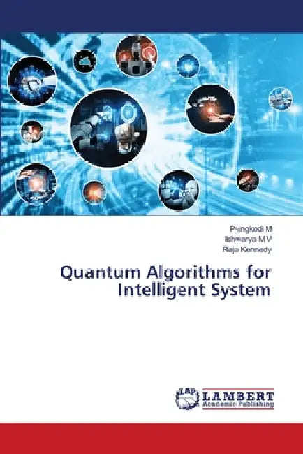 Quantum Algorithms for Intelligent System by Pyingkodi M, Ishwarya M. V., Raja Kennedy