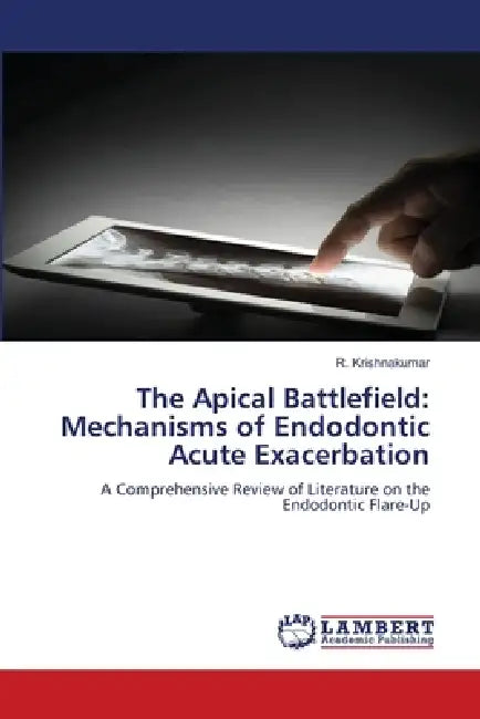 The Apical Battlefield: Mechanisms of Endodontic Acute Exacerbation by R. Krishnakumar