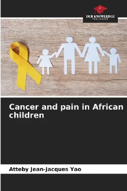 Cancer and pain in African children by Atteby Jean-Jacques Yao