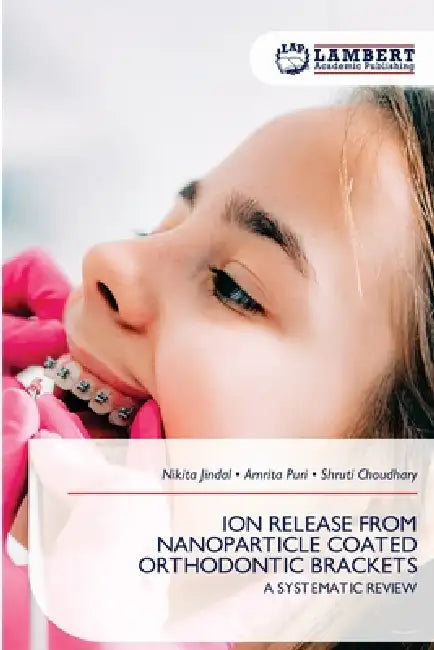 Ion Release from Nanoparticle Coated Orthodontic Brackets by Nikita Jindal, Amrita Puri, Shruti Choudhary