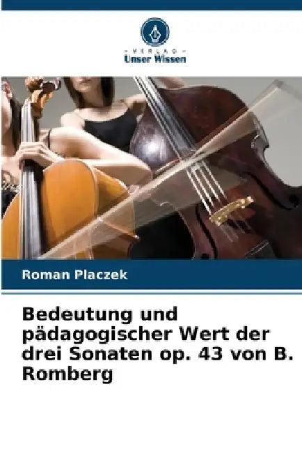 Bedeutung und pädagogischer Wert der drei Sonaten op. 43 von B. Romberg by Roman Placzek