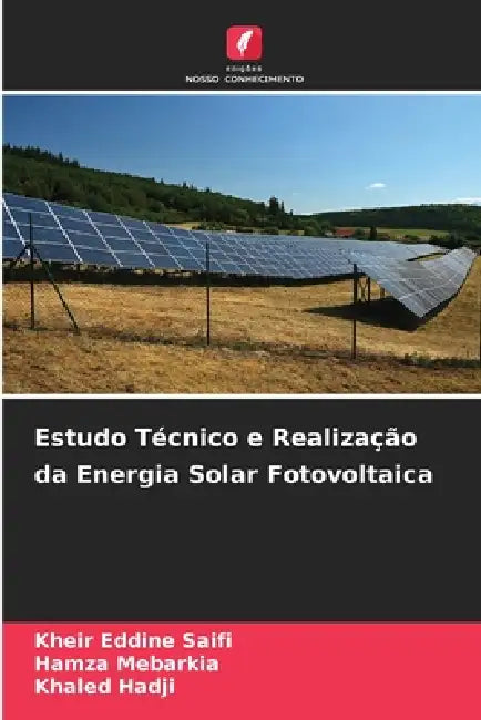 Estudo Técnico e Realização da Energia Solar Fotovoltaica by Kheir Eddine Saifi, Hamza Mebarkia, Khaled Hadji
