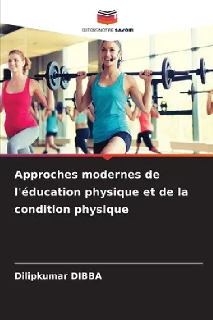 Approches modernes de l'éducation physique et de la condition physique by Dilipkumar Dibba