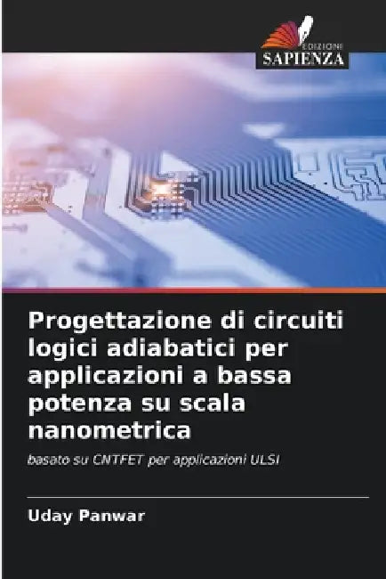 Progettazione di circuiti logici adiabatici per applicazioni a bassa potenza su scala nanometrica by Uday Panwar