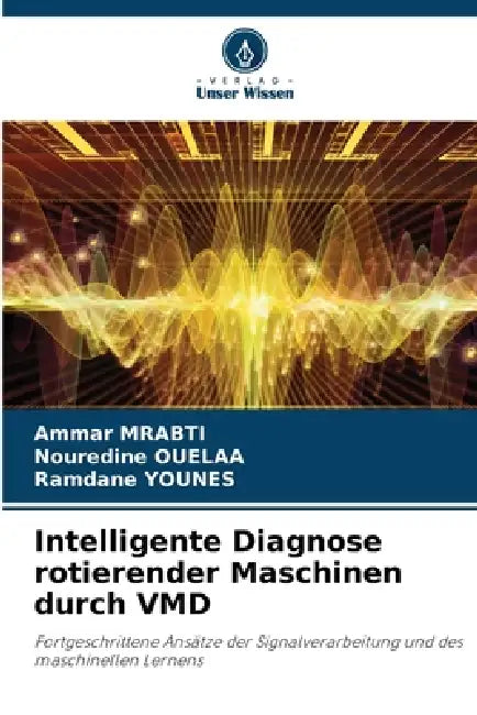Intelligente Diagnose rotierender Maschinen durch VMD by Ammar Mrabti, Nouredine Ouelaa, Ramdane Younes