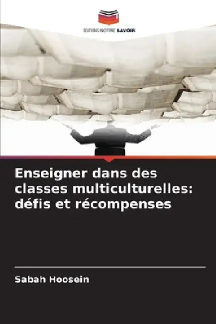 Enseigner dans des classes multiculturelles: défis et récompenses by Sabah Hoosein