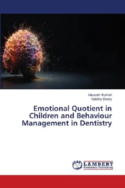 Emotional Quotient in Children and Behaviour Management in Dentistry by Mausam Kumari, Vabitha Shetty