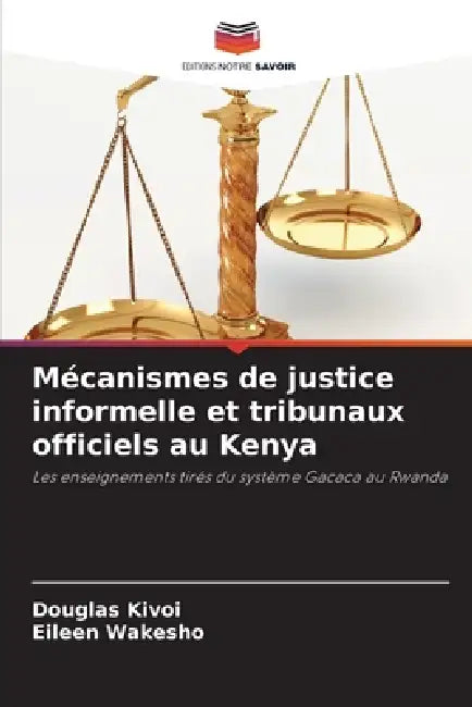 Mécanismes de justice informelle et tribunaux officiels au Kenya by Douglas Kivoi, Eileen Wakesho