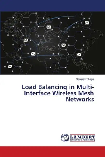 Load Balancing in Multi-Interface Wireless Mesh Networks by Sanjeev Thapa