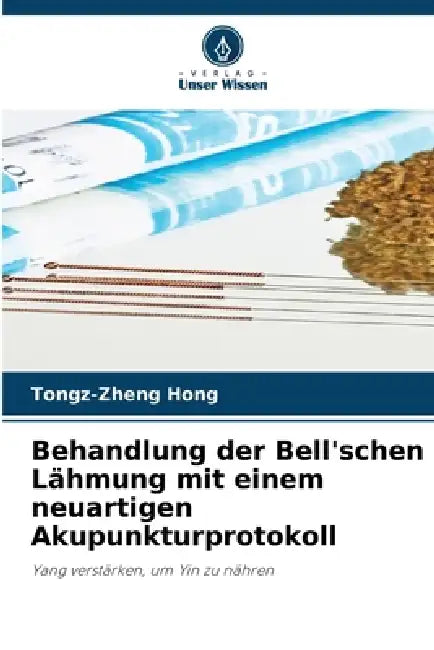 Behandlung der Bell'schen Lähmung mit einem neuartigen Akupunkturprotokoll by Tongz-Zheng Hong