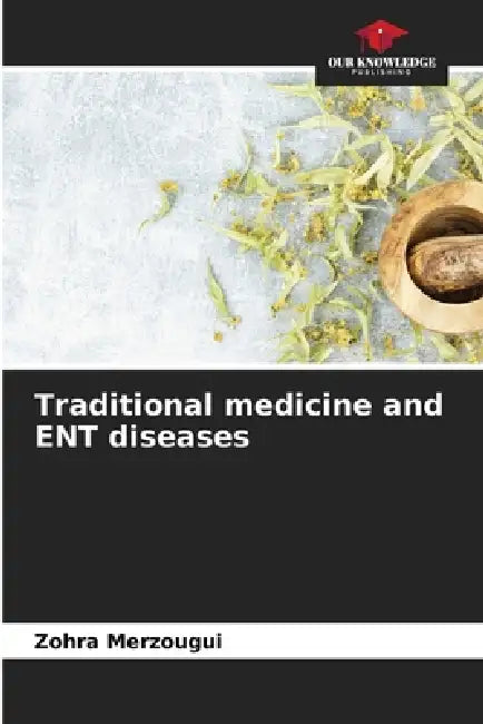 Traditional medicine and ENT diseases by Zohra Merzougui