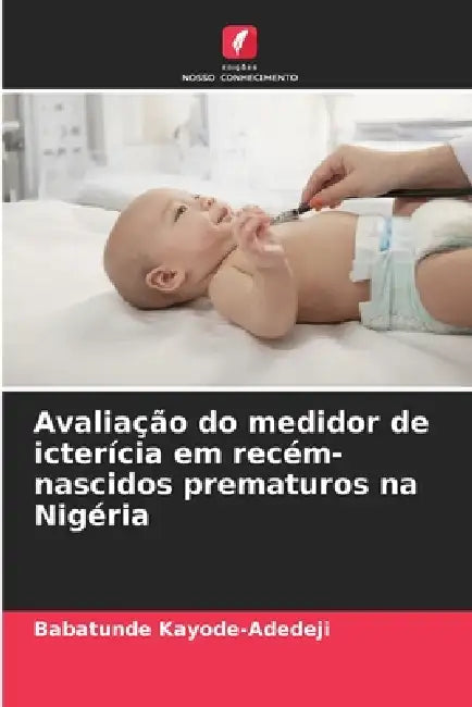 Avaliação do medidor de icterícia em recém-nascidos prematuros na Nigéria by Babatunde Kayode-Adedeji