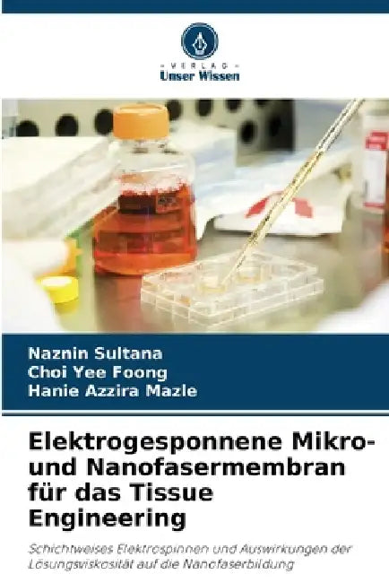 Elektrogesponnene Mikro- und Nanofasermembran für das Tissue Engineering by Naznin Sultana, Choi Yee Foong, Hanie Azzira Mazle
