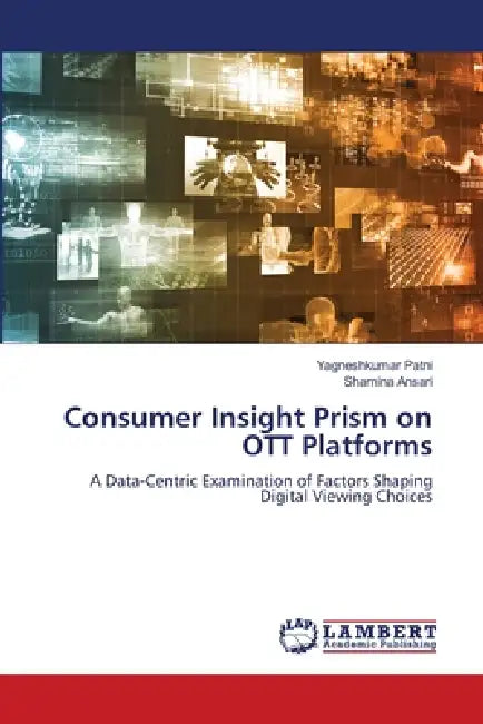 Consumer Insight Prism on OTT Platforms by Yagneshkumar Patni, Shamina Ansari