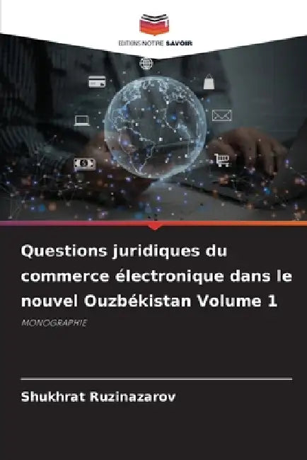 Questions juridiques du commerce électronique dans le nouvel Ouzbékistan Volume 1 by Shukhrat Ruzinazarov