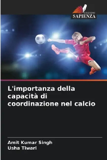 L'importanza della capacità di coordinazione nel calcio by Amit Kumar Singh, Usha Tiwari