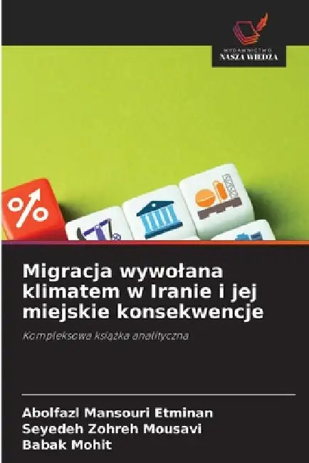 Migracja wywolana klimatem w Iranie i jej miejskie konsekwencje by Abolfazl Mansouri Etminan, Seyedeh Zohreh Mousavi, Babak Mohit