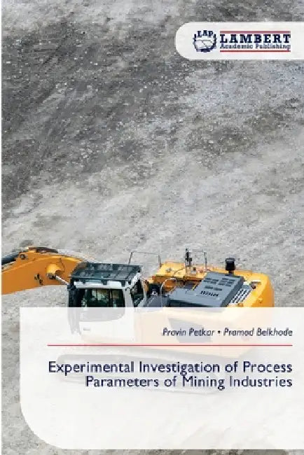 Experimental Investigation of Process Parameters of Mining Industries by Pravin Petkar, Pramod Belkhode