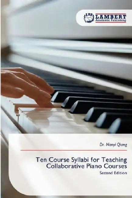 Ten Course Syllabi for Teaching Collaborative Piano Courses by Nanyi Qiang