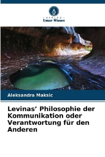 Levinas' Philosophie der Kommunikation oder Verantwortung für den Anderen by Aleksandra Maksic