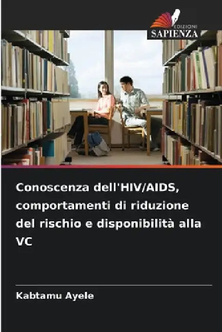 Conoscenza dell'HIV/AIDS, comportamenti di riduzione del rischio e disponibilità alla VC by Kabtamu Ayele