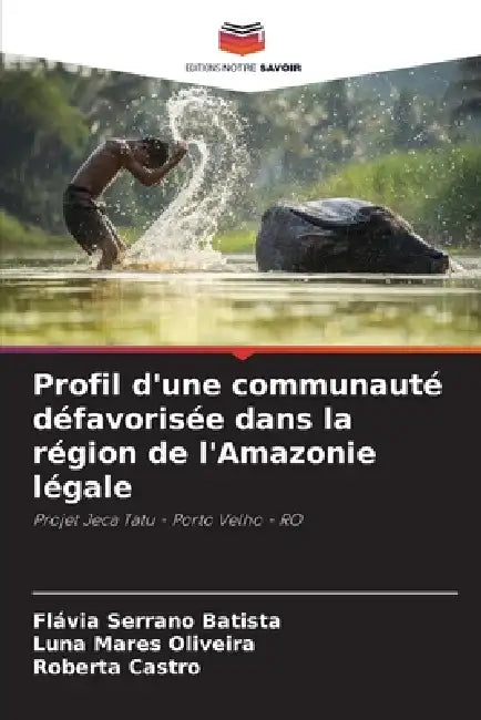 Profil d'une communauté défavorisée dans la région de l'Amazonie légale by Flávia Serrano Batista, Luna Mares Oliveira, Roberta Castro