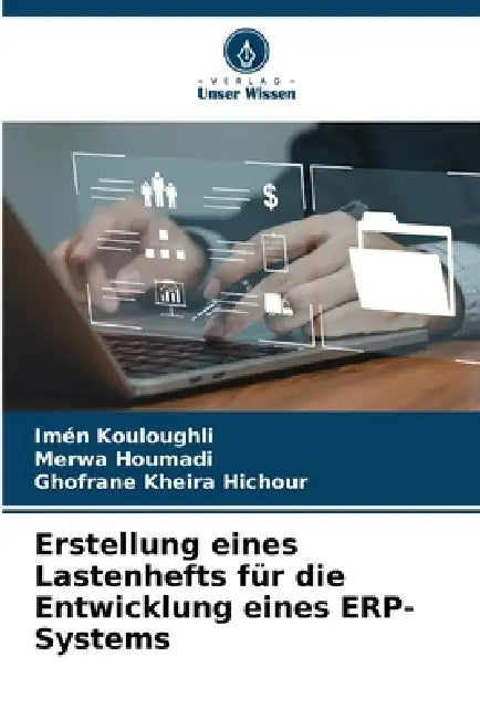 Erstellung eines Lastenhefts für die Entwicklung eines ERP-Systems by Imén Kouloughli, Merwa Houmadi, Ghofrane Kheira Hichour