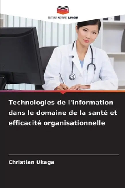 Technologies de l'information dans le domaine de la santé et efficacité organisationnelle by Christian Ukaga