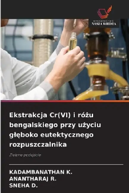 Ekstrakcja Cr(VI) i różu bengalskiego przy użyciu glęboko eutektycznego rozpuszczalnika by Kadambanathan K, Anantharaj R, Sneha D