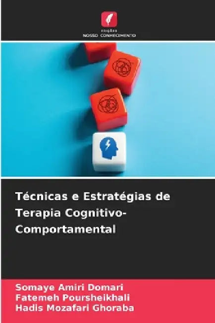Técnicas e Estratégias de Terapia Cognitivo-Comportamental by Somaye Amiri Domari, Fatemeh Poursheikhali, Hadis Mozafari Ghoraba