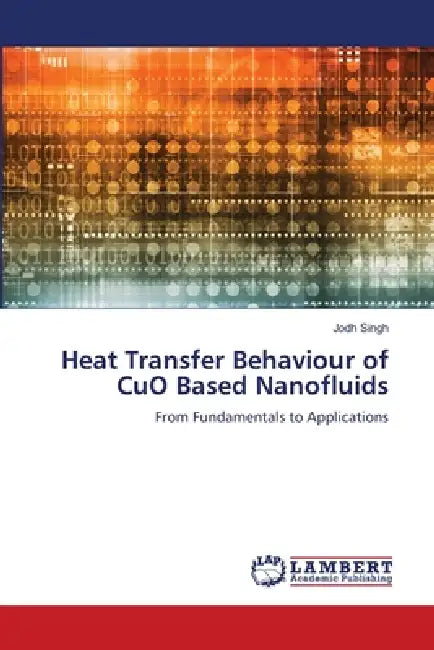 Heat Transfer Behaviour of CuO Based Nanofluids by Jodh Singh
