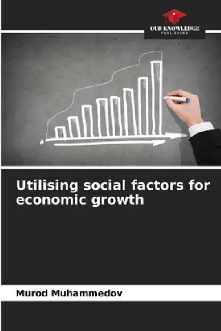Utilising social factors for economic growth by Murod Muhammedov