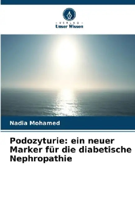 Podozyturie: ein neuer Marker für die diabetische Nephropathie by Nadia Mohamed