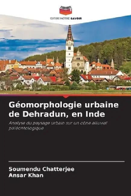 Géomorphologie urbaine de Dehradun, en Inde by Soumendu Chatterjee, Ansar Khan