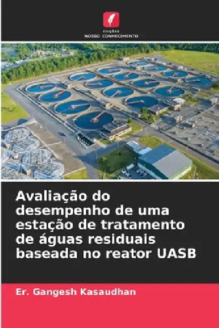 Avaliação do desempenho de uma estação de tratamento de águas residuais baseada no reator UASB by Er Gangesh Kasaudhan