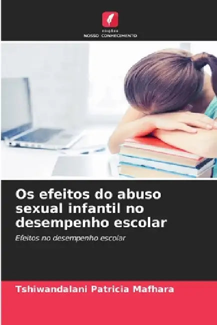 Os efeitos do abuso sexual infantil no desempenho escolar by Tshiwandalani Patricia Mafhara