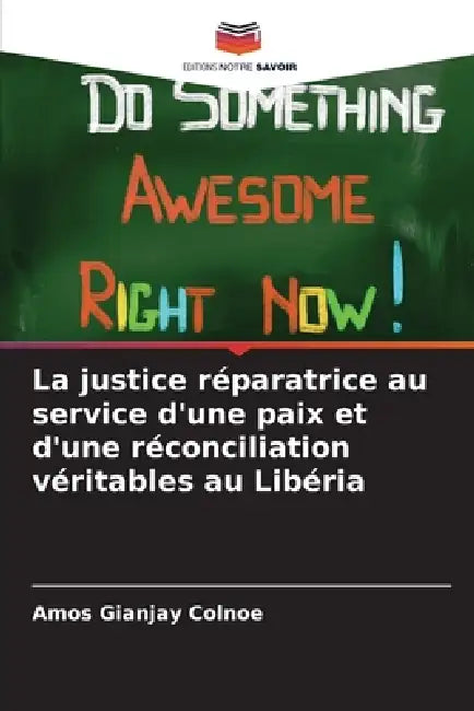 La justice réparatrice au service d'une paix et d'une réconciliation véritables au Libéria by Amos Gianjay Colnoe