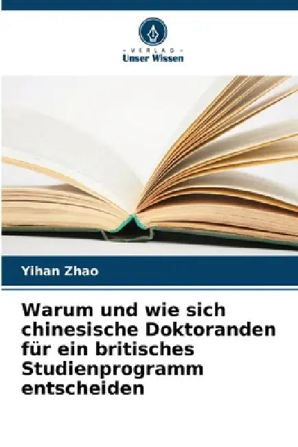 Warum und wie sich chinesische Doktoranden für ein britisches Studienprogramm entscheiden by Yihan Zhao