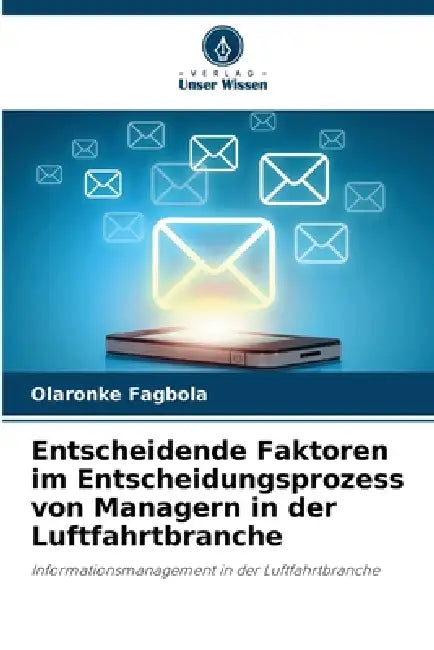 Entscheidende Faktoren im Entscheidungsprozess von Managern in der Luftfahrtbranche by Olaronke Fagbola