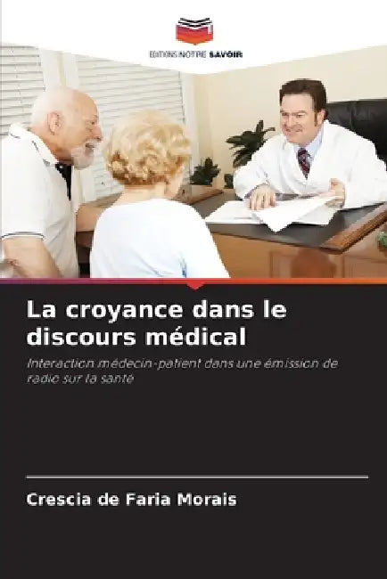 La croyance dans le discours médical by Crescia de Faria Morais