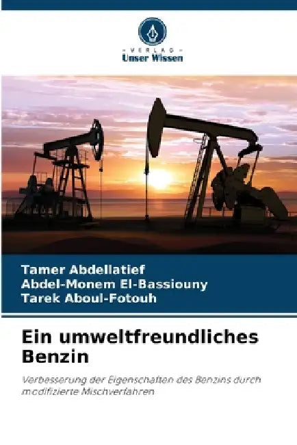 Ein umweltfreundliches Benzin by Tamer Abdellatief, Abdel-Monem El-Bassiouny, Tarek Aboul-Fotouh